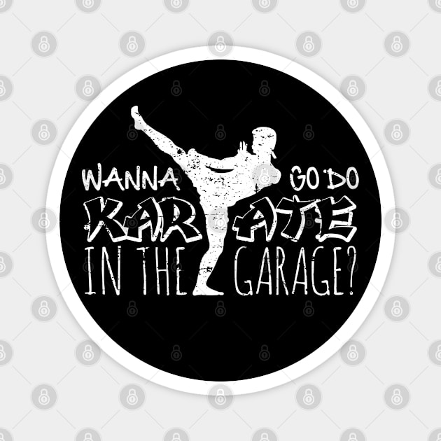 Wanna Go Do Karate in the Garage? Magnet by SaltyCult